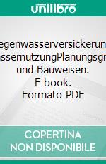 Regenwasserversickerung, RegenwassernutzungPlanungsgrundsätze und Bauweisen. E-book. Formato PDF