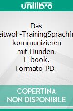 Das Leitwolf-TrainingSprachfrei kommunizieren mit Hunden. E-book. Formato PDF