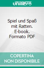 Spiel und Spaß mit Ratten. E-book. Formato PDF ebook