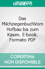 Das MilchziegenbuchVom Hofbau bis zum Käsen. E-book. Formato PDF ebook