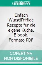 Einfach Wurst!Pfiffige Rezepte für die eigene Küche. E-book. Formato PDF ebook