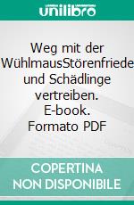 Weg mit der WühlmausStörenfriede und Schädlinge vertreiben. E-book. Formato PDF ebook
