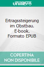 Ertragssteigerung im Obstbau. E-book. Formato EPUB ebook