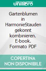 Gartenblumen in HarmonieStauden gekonnt kombinieren. E-book. Formato PDF