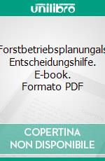 Forstbetriebsplanungals Entscheidungshilfe. E-book. Formato PDF ebook