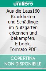 Aus die Laus160 Krankheiten und Schädlinge im Nutzgarten erkennen und bekämpfen. E-book. Formato PDF ebook di Thomas Lohrer