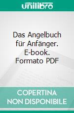 Das Angelbuch für Anfänger. E-book. Formato PDF ebook
