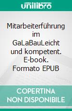 Mitarbeiterführung im GaLaBauLeicht und kompetent. E-book. Formato EPUB ebook di Albrecht Bühler