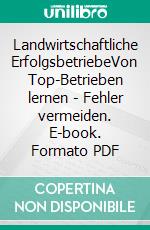 Landwirtschaftliche ErfolgsbetriebeVon Top-Betrieben lernen - Fehler vermeiden. E-book. Formato PDF