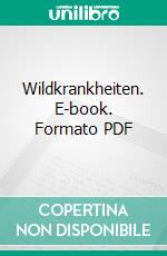 Wildkrankheiten. E-book. Formato PDF ebook di Michael Freiherr v. Keyserlingk-Eberius