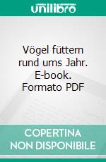 Vögel füttern rund ums Jahr. E-book. Formato PDF ebook