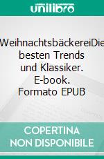 WeihnachtsbäckereiDie besten Trends und Klassiker. E-book. Formato EPUB ebook