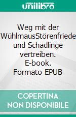 Weg mit der WühlmausStörenfriede und Schädlinge vertreiben. E-book. Formato EPUB ebook di Jens Jacobsen