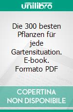 Die 300 besten Pflanzen für jede Gartensituation. E-book. Formato PDF ebook di Martin Haberer