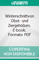 Winterschnittvon Obst- und Ziergehölzen. E-book. Formato PDF ebook di Günter Pardatscher