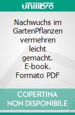 Nachwuchs im GartenPflanzen vermehren leicht gemacht. E-book. Formato PDF ebook