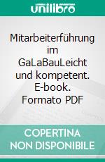 Mitarbeiterführung im GaLaBauLeicht und kompetent. E-book. Formato PDF ebook di Albrecht Bühler