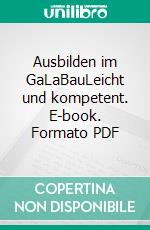 Ausbilden im GaLaBauLeicht und kompetent. E-book. Formato PDF ebook di Albrecht Bühler