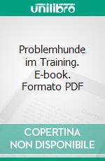 Problemhunde im Training. E-book. Formato PDF ebook