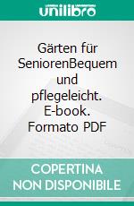 Gärten für SeniorenBequem und pflegeleicht. E-book. Formato PDF ebook di Brigitte Kleinod