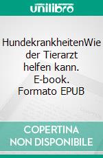 HundekrankheitenWie der Tierarzt helfen kann. E-book. Formato EPUB