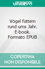 Vögel füttern rund ums Jahr. E-book. Formato EPUB ebook di Hans Egidius