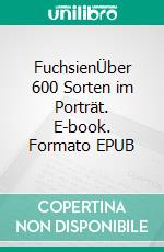 FuchsienÜber 600 Sorten im Porträt. E-book. Formato EPUB