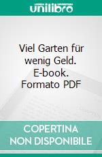 Viel Garten für wenig Geld. E-book. Formato PDF ebook di Tjards Wendebourg