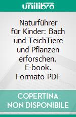 Naturführer für Kinder: Bach und TeichTiere und Pflanzen erforschen. E-book. Formato PDF