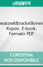 SchwarzwildbrackeSlovensky Kopov. E-book. Formato PDF ebook di Annette Schmitt