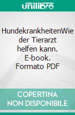 HundekrankheitenWie der Tierarzt helfen kann. E-book. Formato PDF ebook di Sabine vom Stein