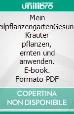 Mein HeilpflanzengartenGesunde Kräuter pflanzen, ernten und anwenden. E-book. Formato PDF ebook di Rudi Beiser