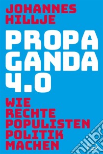 Populismus 4.0Wie rechte Populisten Politik machen. E-book. Formato EPUB ebook di Johannes Hillje