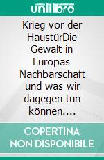 Krieg vor der HaustürDie Gewalt in Europas Nachbarschaft und was wir dagegen tun können. E-book. Formato EPUB ebook di Sarah Brockmeier