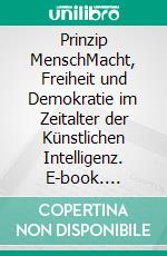 Prinzip MenschMacht, Freiheit und Demokratie im Zeitalter der Künstlichen Intelligenz. E-book. Formato EPUB ebook di Paul Nemitz