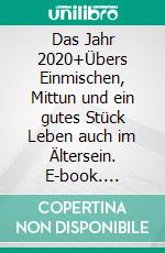 Das Jahr 2020+Übers Einmischen, Mittun und ein gutes Stück Leben auch im Ältersein. E-book. Formato EPUB ebook di Franz Müntefering