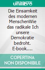 Die Einsamkeit des modernen MenschenWie das radikale Ich unsere Demokratie bedroht. E-book. Formato EPUB