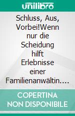 Schluss, Aus, Vorbei!Wenn nur die Scheidung hilft Erlebnisse einer Familienanwältin. E-book. Formato EPUB ebook di Rita Brockmann-Wiese