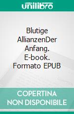 Blutige AllianzenDer Anfang. E-book. Formato EPUB ebook