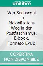 Von Berlusconi zu MeloniItaliens Weg in den Postfaschismus. E-book. Formato EPUB ebook