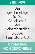 Das geschmeidige IchDie Gesellschaft der Selbstdarsteller. E-book. Formato EPUB ebook