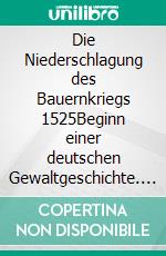 Die Niederschlagung des Bauernkriegs 1525Beginn einer deutschen Gewaltgeschichte. E-book. Formato EPUB ebook