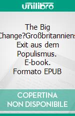 The Big Change?Großbritanniens Exit aus dem Populismus. E-book. Formato EPUB ebook
