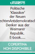 Politische "Klassiker" der Neuen RechtenAntidemokratische Denker aus der Weimarer Republik. E-book. Formato EPUB ebook
