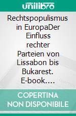 Rechtspopulismus in EuropaDer Einfluss rechter Parteien von Lissabon bis Bukarest. E-book. Formato EPUB ebook