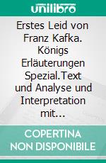 Erstes Leid von Franz Kafka. Königs Erläuterungen Spezial.Text und Analyse und Interpretation mit ausführlicher Inhaltsangabe und Abituraufgaben mit Lösungen.. E-book. Formato EPUB