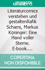 Literaturcomics verstehen und gestaltenRafik Schami, Markus Köninger: Eine Hand voller Sterne. E-book. Formato PDF ebook di Cornelia Eichner