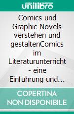 Comics und Graphic Novels verstehen und gestaltenComics im Literaturunterricht - eine Einführung und Übersicht. E-book. Formato EPUB ebook