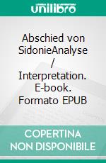 Abschied von SidonieAnalyse / Interpretation. E-book. Formato EPUB ebook di Erich Hackl