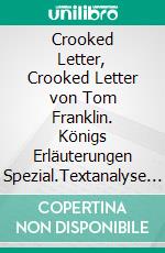 Crooked Letter, Crooked Letter von Tom Franklin. Königs Erläuterungen Spezial.Textanalyse und Interpretation in englischer Sprache, mit ausführlicher Inhaltsangabe und Prüfungsaufgaben mit Lösungen. E-book. Formato EPUB ebook di Tom Franklin